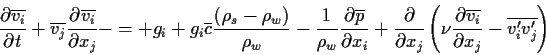 \begin{displaymath}
\frac{\partial \overline{v_{i}} }{\partial t} +
\overline{v...
...x_{j} }
-\overline{ v_{i}^{\prime} v_{j}^{\prime} }
\right)
\end{displaymath}