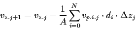 \begin{displaymath}
v_{z.j+1}
= v_{z.j}
- \frac{1}{A}\sum_{i=0}^{N} v_{p.i.j} \cdot d_i \cdot \Delta z_{j}
\end{displaymath}