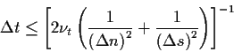 \begin{displaymath}
\Delta t \le \left[ 2 \nu_t
\left( \frac{1}{\left(\Delta n\...
...t)^2}
+ \frac{1}{\left(\Delta s\right)^2} \right)\right]^{-1}
\end{displaymath}