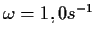 \(\omega=1,0 s^{-1}\)