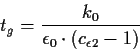 \begin{displaymath}
t_g=\frac{k_0}{\epsilon_0 \cdot \left(c_{\epsilon 2}-1\right)}
\end{displaymath}