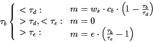 \begin{displaymath}
\tau_{b}
\left\{\begin{array}{l}
<\tau_{d} :\\
> \tau_{d} ,...
...t \left(\frac{\tau_{b}}{\tau_{e}}-1 \right)
\end{array}\right.
\end{displaymath}